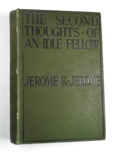 JEROME, Jerome K. - The second thoughts of an idle fellow