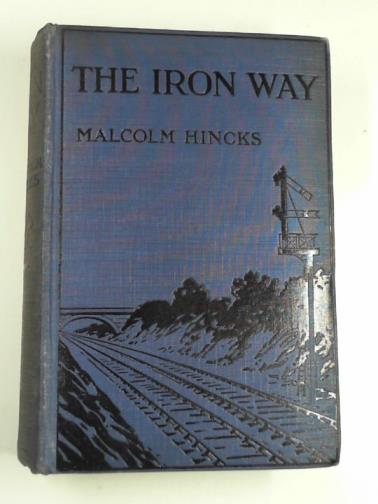 HINCKS, G. Malcolm - The iron way