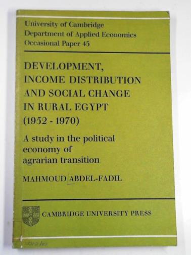 ABDEL-FADIL, Mahnoud - Development, income distribution and social change in rural Egypt, 1952-1970: a study in the political economy of agrarian transition