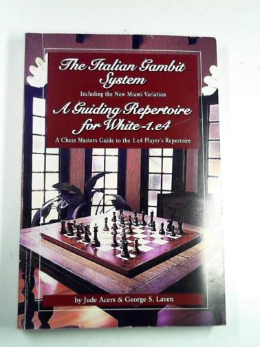 ACERS, Jude & LAVEN, George S - The Italian gambit, and),A guiding repertoire for White - E4!