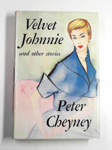 CHEYNEY, Peter - Velvet Johnnie and other stories