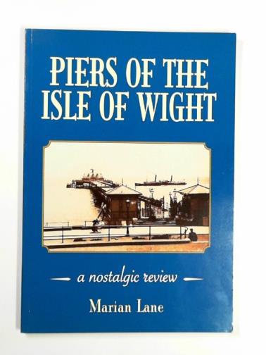 LANE, Marian - Piers of the Isle of Wight: a nostlgic review