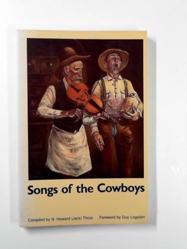 THORP, N Howard (compiler) - Songs of the Cowboys
