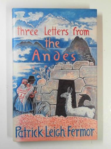 FERMOR, Patrick Leigh - Three letters from the Andes