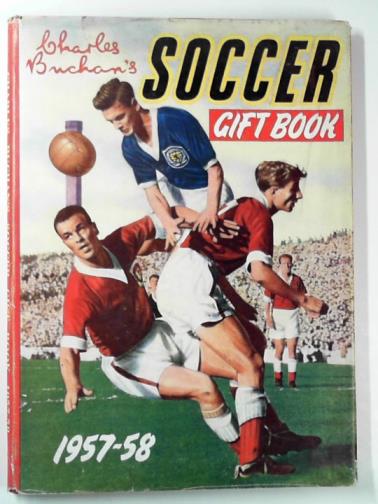 BUCHAN, Charles - Charles Buchan's soccer gift book 1957-58