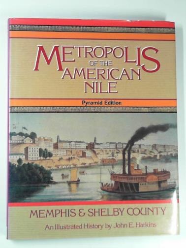 HARKINS, John - Metropolis of the American Nile: an illustrated history of Memphis & Shelby County