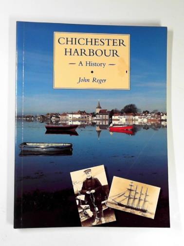 REGER, John - Chichester Harbour: a history