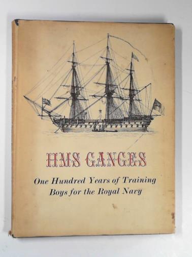 SUMMERS, D. L. - HMS Ganges 1866-1966; one hundred years of training boys for the Royal Navy