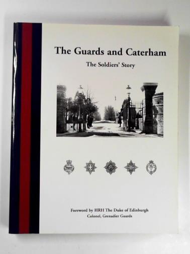 MELVIN, Ronald (ed) - The Guards and Caterham: the soldier's story