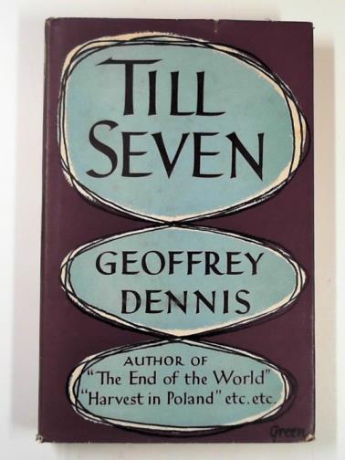 DENNIS, Geoffrey - Till seven