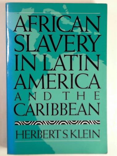 KLEIN, Herbert S. - African slavery in Latin America and the Caribbean