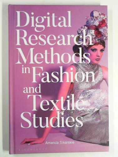 SIKARSKIE, Amanda - Digital research methods in fashion and textile studies