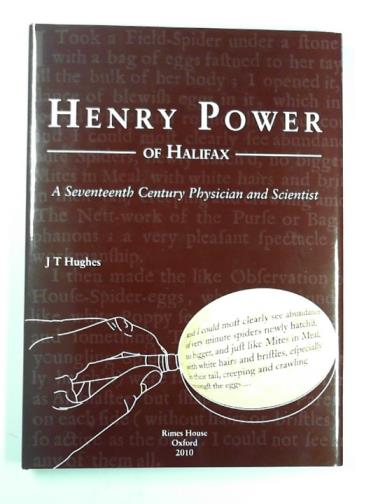 HUGHES, John - Henry Power of Halifax: a seventeenth-century physician and scientist
