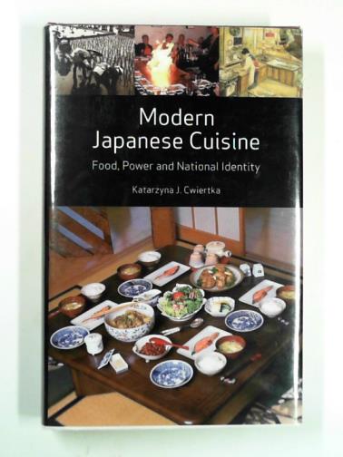 CWIERTKA, Katarzyna J. - Modern Japanese cuisine: food, power and national identity