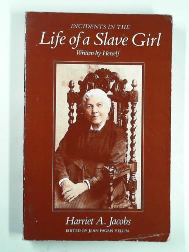 JACOBS, Harriet A - Incidents in the life of a slave girl, written by herself