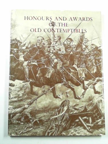 - Honours and awards of the Old Contemptibles: the officers and men of the British Army and Navy mentioned in despatches 1914-1915