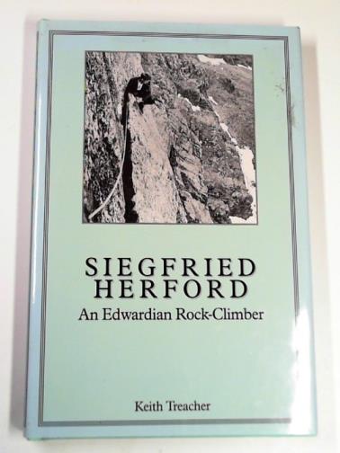 TREACHER, Keith - Siegfried Herford: an Edwardian rock climber