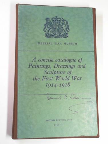  - A concise catalogue of paintings, drawings and sculpture of the First World War 1914-1918