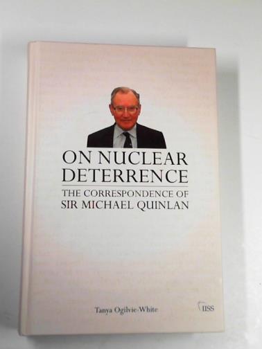 OGILVIE-WHITE, Tanya - On nuclear deterrence: the correspondence of Sir Michael Quinlan