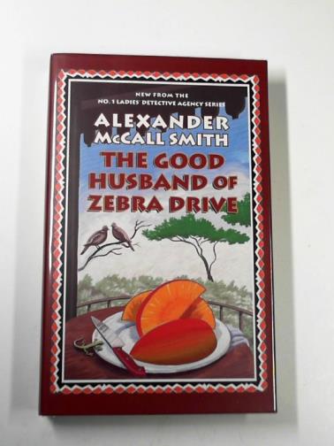 McCALL SMITH, Alexander - The good husband of Zebra Drive