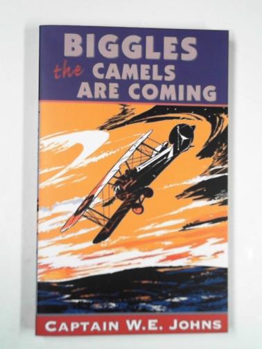 JOHNS, W. E. - Biggles: the camels are coming