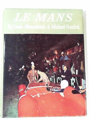 KLEMANTASKI, Louis & FROSTICK, Michael - Le Mans: a picture history