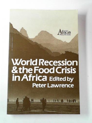 LAWRENCE, Peter - World recession and the food crisis in Africa