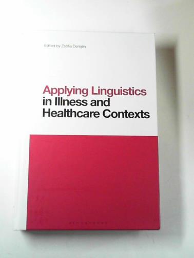 DEMJEN, Zsofia (Ed.) - Applying linguistics in illness and healthcare contexts