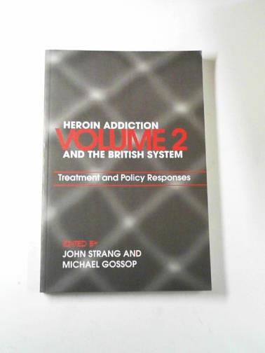 STRANG, John & GOSSOP, Michael (eds.) - Heroin addiction and the British system, Vol. 2: Treatment and policy responses: Volume II treatment & policy responses