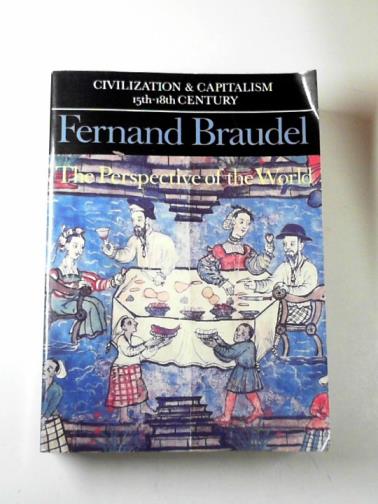 BRAUDEL, Fernand - The Perspective of the World: v. 3