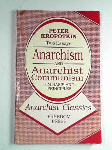 KROPOTKIN, Peter - Anarchism and anarchist communism