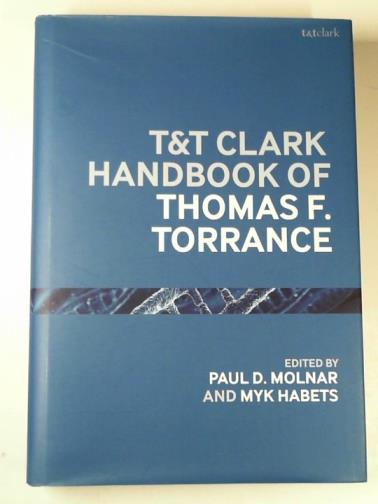 MOLNAR, Paul D. - T&T Clark handbook to Thomas F. Torrance
