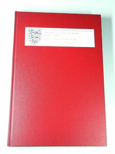 LEWIS, C. P. & THACKER, A. T. (eds) - A history of the County of Chester: vol. V (5), part 2: the city of Chester: culture, buildings, institutions