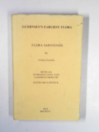 GOSSELIN, Joshua - Flora Sarniensis: Guernsey's earliest flora