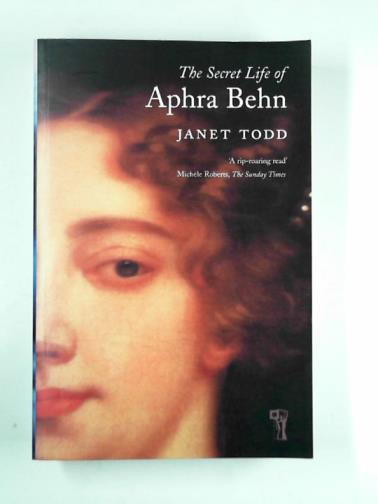 TODD, Janet - The secret life of Aphra Behn