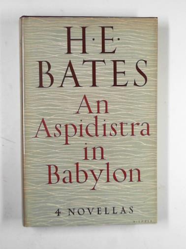 BATES, H. E. - An aspidistra in Babylon: four novellas