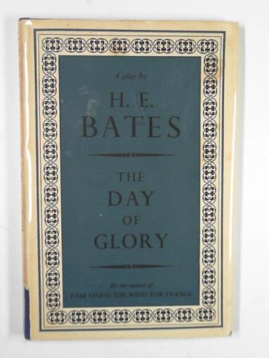 BATES, H. E. - The day of glory, a play in three acts