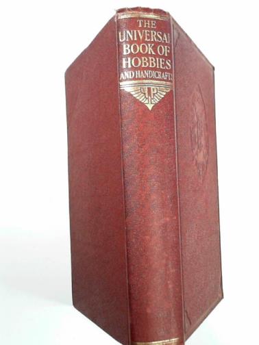 HEDGES, Sid G. - The universal book of hobbies and handicrafts.