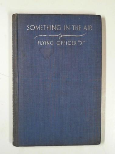 Flying Officer X (BATES, H.E.) - Something in the air, comprising 'The greatest people in the world' and 'How sleep the brave'