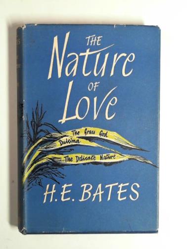 BATES, H.E. - The nature of love: three short novels