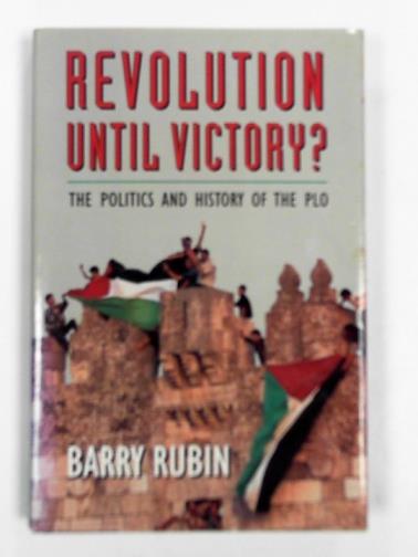 RUBIN, Barry - Revolution until victory?: Politics and history of the PLO