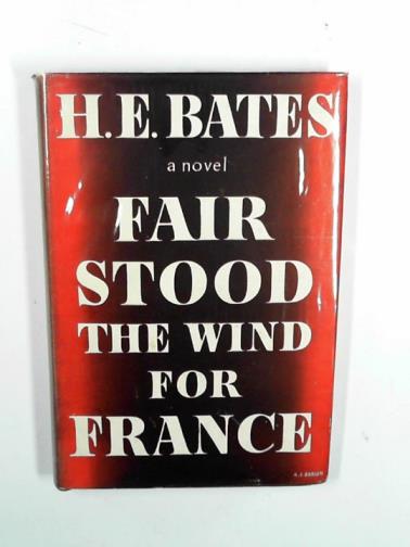 BATES, H. E. - Fair stood the wind for France