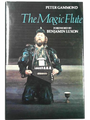 GAMMOND, Peter - The magic flute: a guide to the opera
