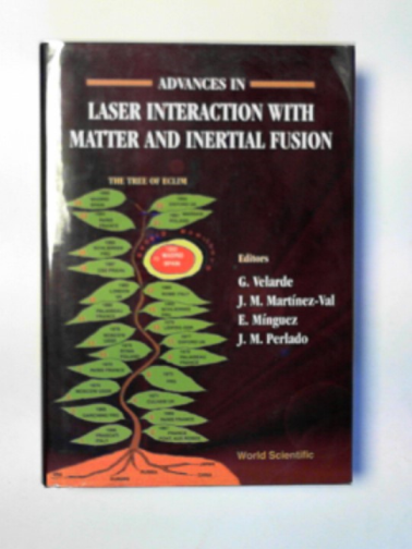 VELARDE, G. and others (eds) - Advances in laser interaction with matter and inertial fusion