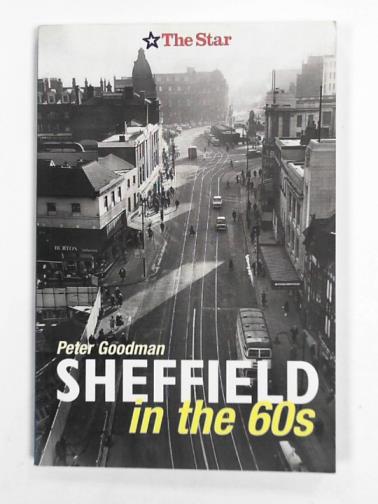 GOODMAN, Peter - Sheffield in the 60s