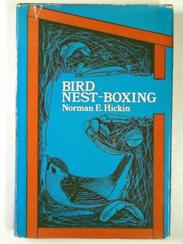 HICKIN, Norman E. - Bird nest-boxing: a contribution to bird conservation by the use of artificial nest-sites