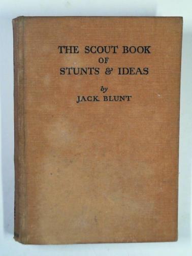 BLUNT, Jack - The Scout book of stunts and ideas