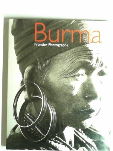 DELL, Elizabeth & others - Burma: frontier photographs 1918-1935