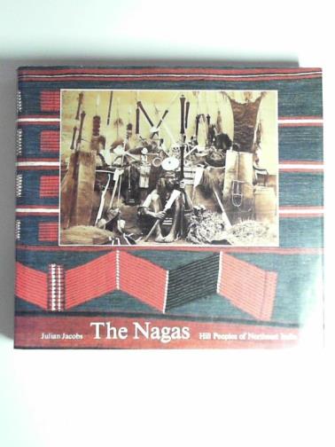 JACOBS, Julian & others. - The Nagas: hill peoples of Northeast India - society, culture and the Colonial encounter