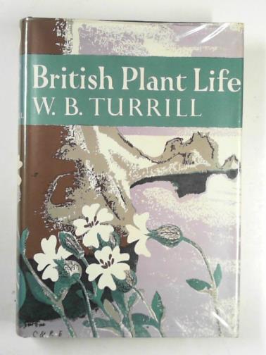 TURRILL, William Bertram - British plant life (Collins New Naturalist Series 10)
